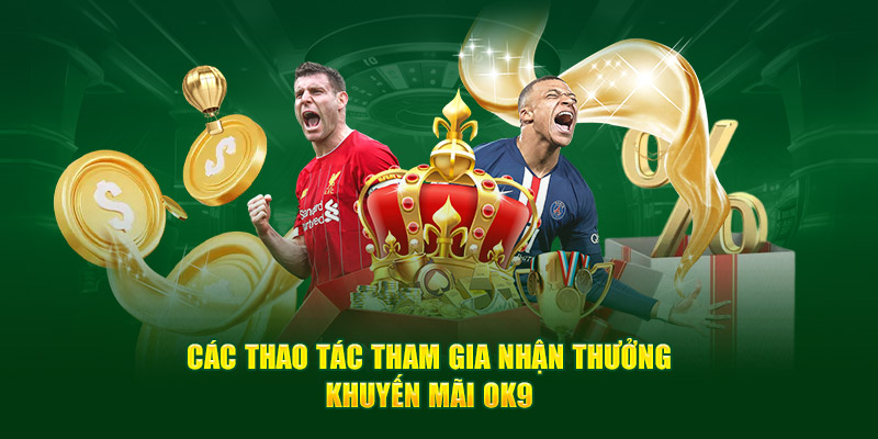 Các thao tác tham gia nhận thưởng khuyến mãi OK9 